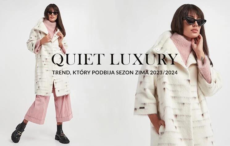 Quiet luxury - trend, który podbija sezon zima 2023/2024